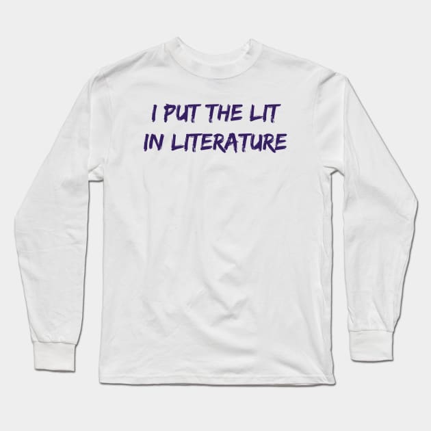 The Lit in Literature Long Sleeve T-Shirt by ryanmcintire1232